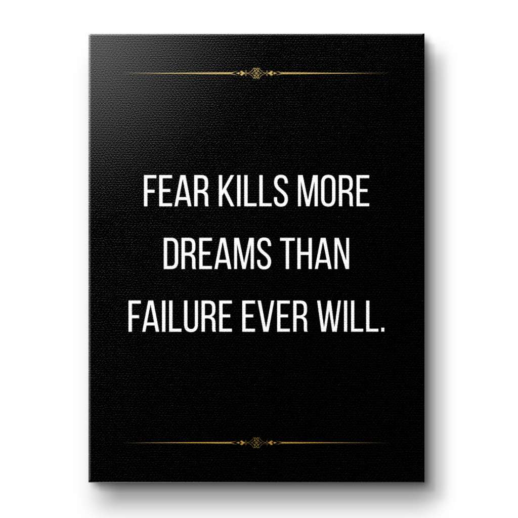 Fear kills more dreams than failure ever will - canvas