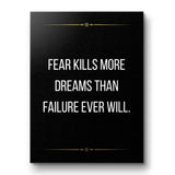Fear kills more dreams than failure ever will - canvas