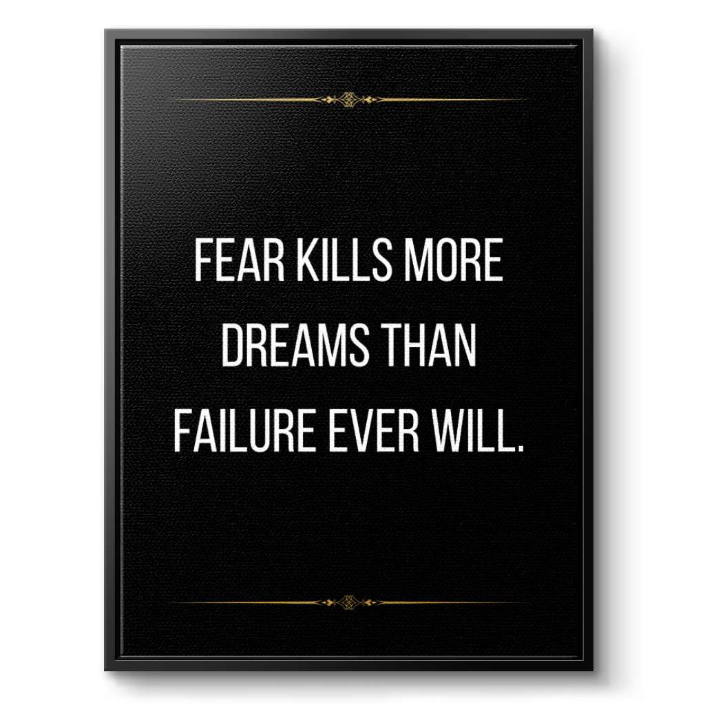 Fear kills more dreams than failure ever will - canvas