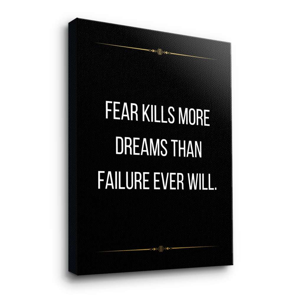 Fear kills more dreams than failure ever will - canvas