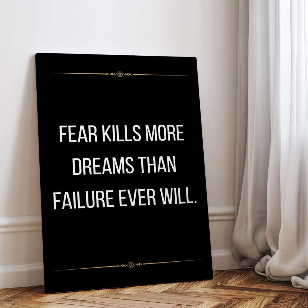 Fear kills more dreams than failure ever will - canvas