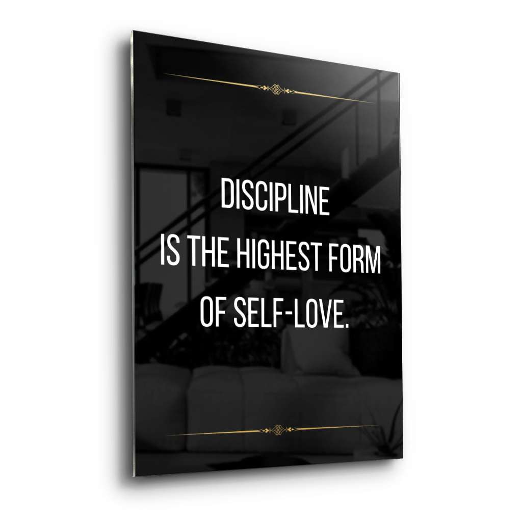Discipline is the highest form of self love - acrylic glass