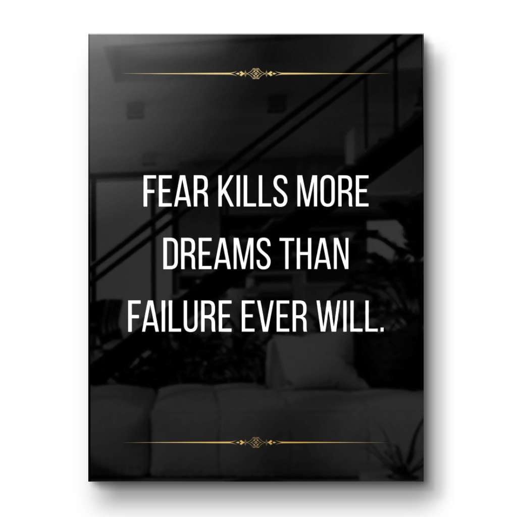 Fear kills more dreams than failure ever will - acrylic glass