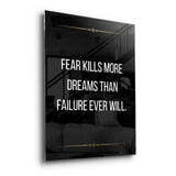 Fear kills more dreams than failure ever will - acrylic glass