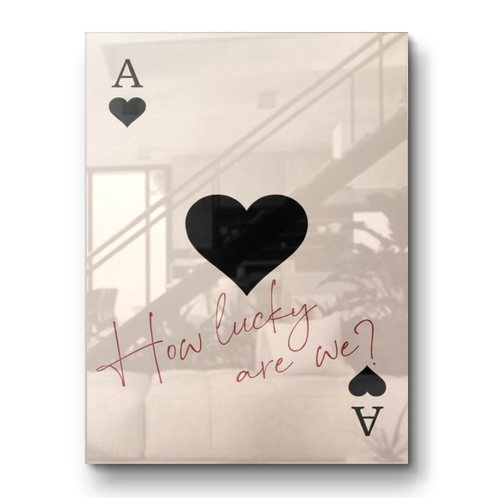 How lucky are we - Ace of Spades - acrylic glass