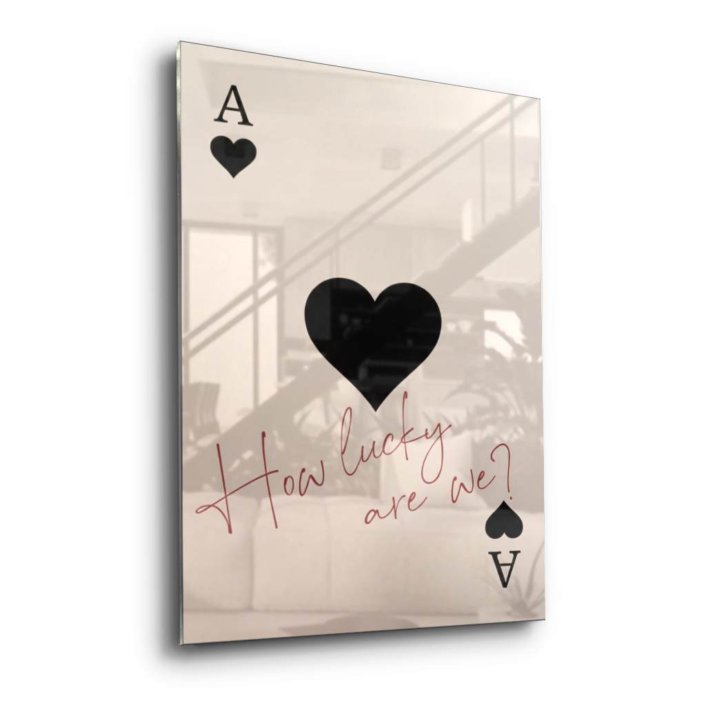 How lucky are we - Ace of Spades - acrylic glass