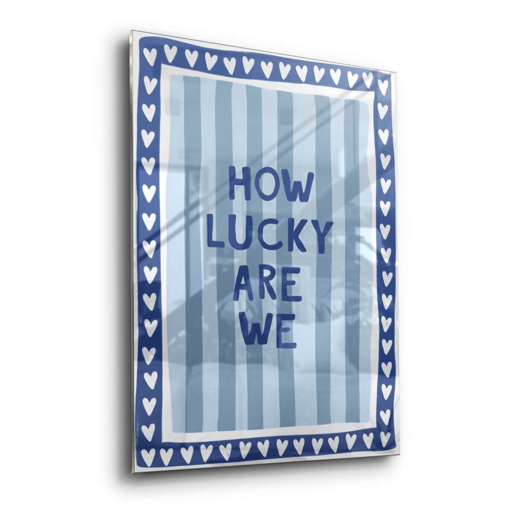 How lucky are we - Stripes - Acrylic glass