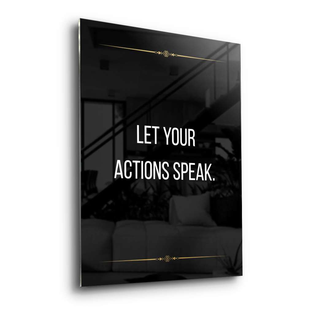 Let your actions speak - acrylic glass