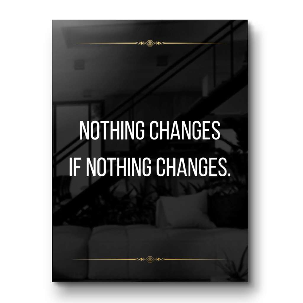 Nothing changes if nothing changes - acrylic glass