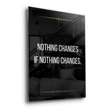 Nothing changes if nothing changes - acrylic glass