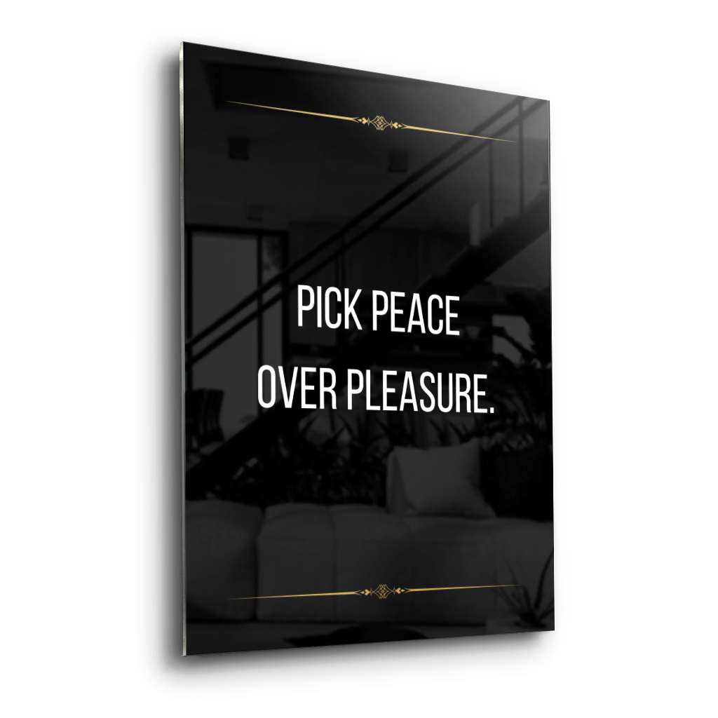 Pick peace over pleasure - acrylic glass