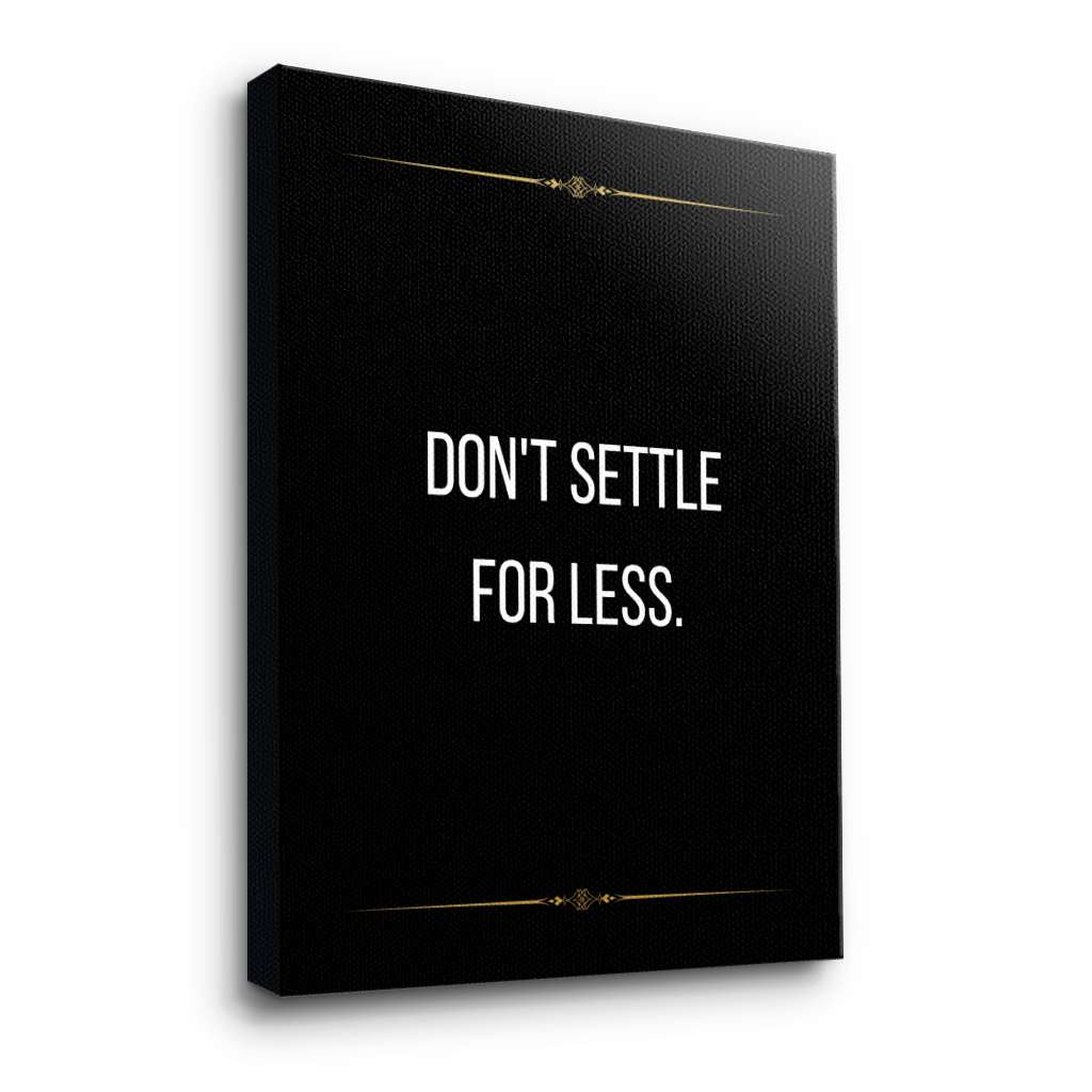 Don't settle for less - canvas