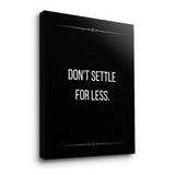 Don't settle for less - canvas