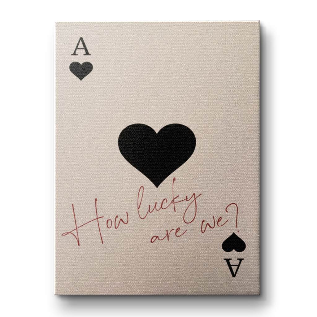 How lucky are we - Ace of Spades - Canvas