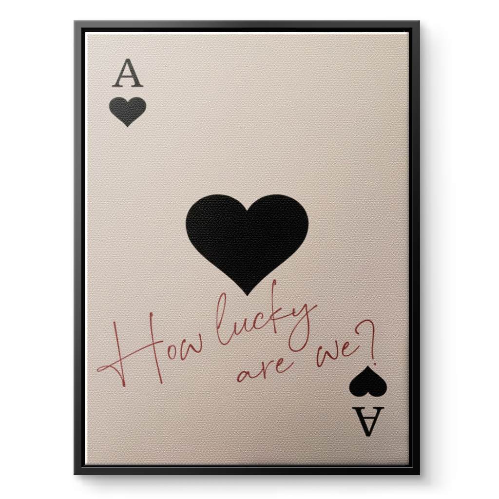 How lucky are we - Ace of Spades - Canvas
