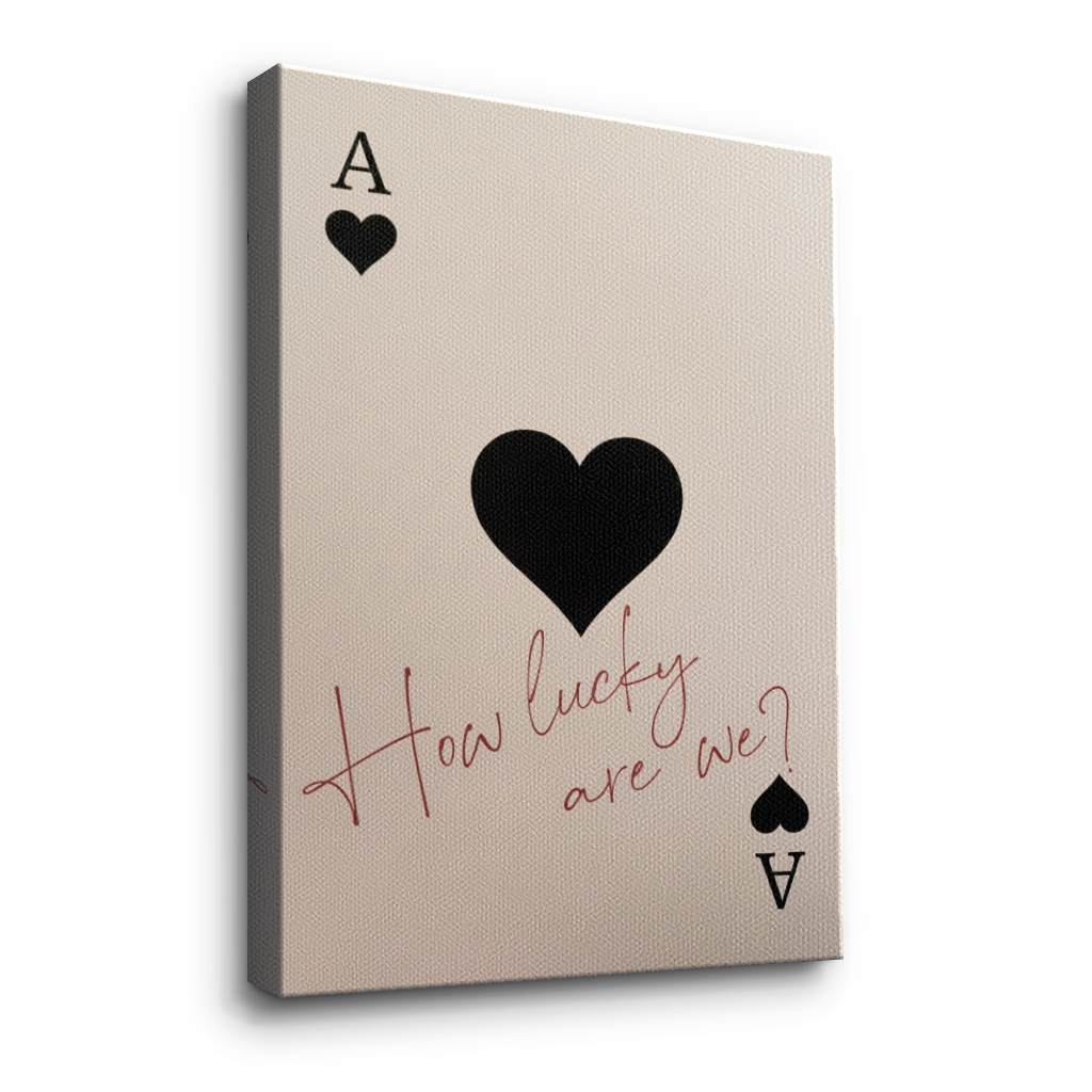 How lucky are we - Ace of Spades - Canvas