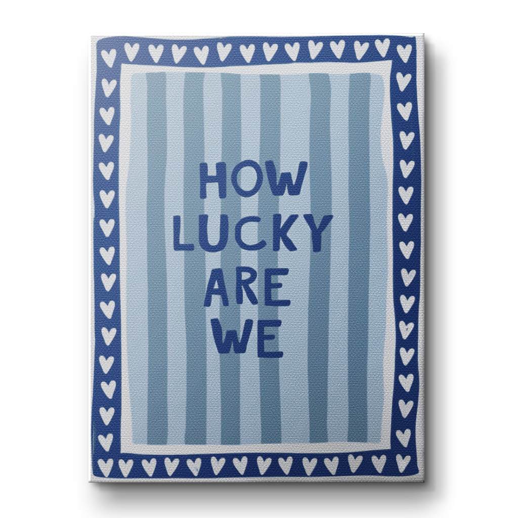 How lucky are we - Stripes - Canvas