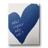 How lucky are we - heart - canvas