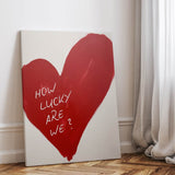 How lucky are we - heart - canvas