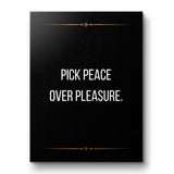 Pick peace over pleasure - canvas