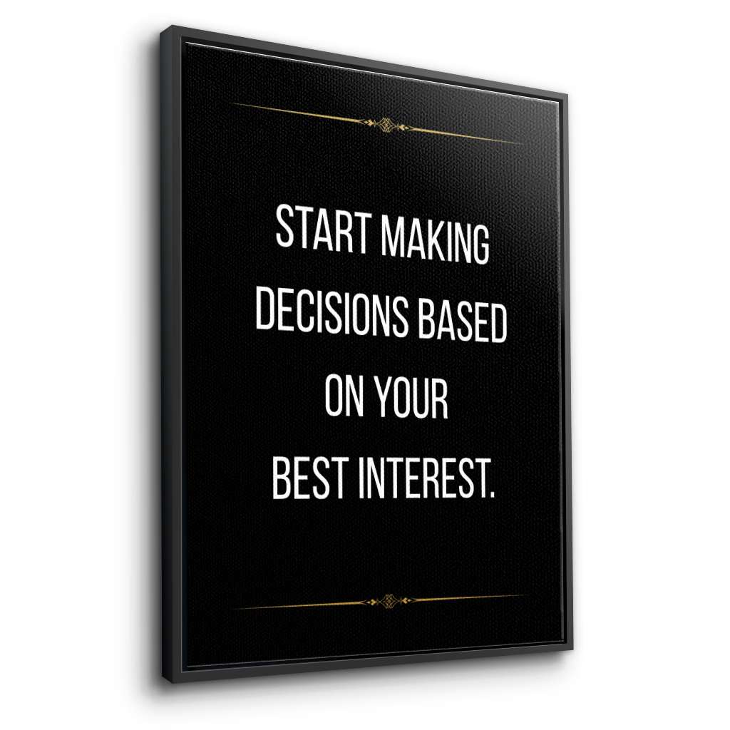 Start making decisions based on your best interest - canvas