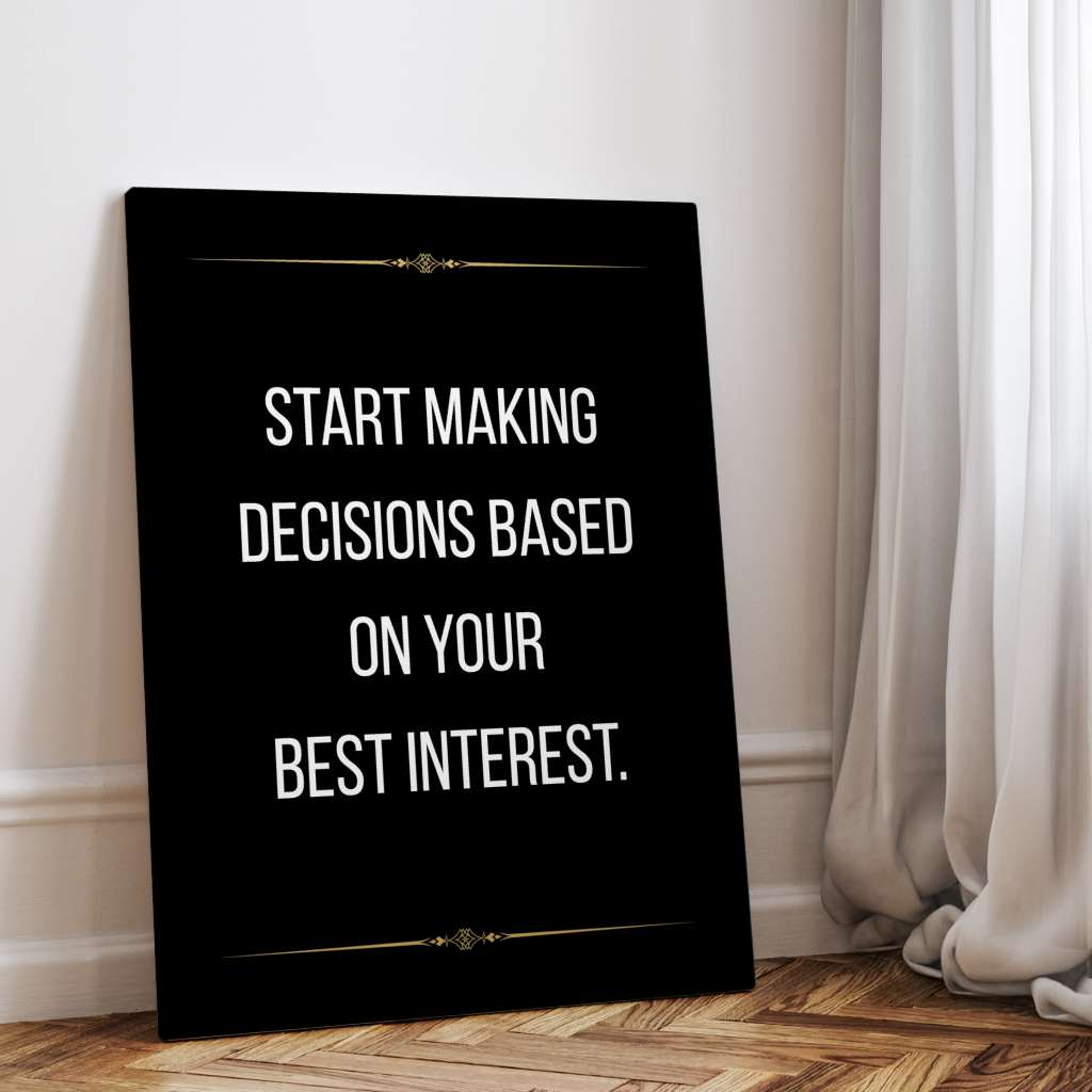 Start making decisions based on your best interest - canvas