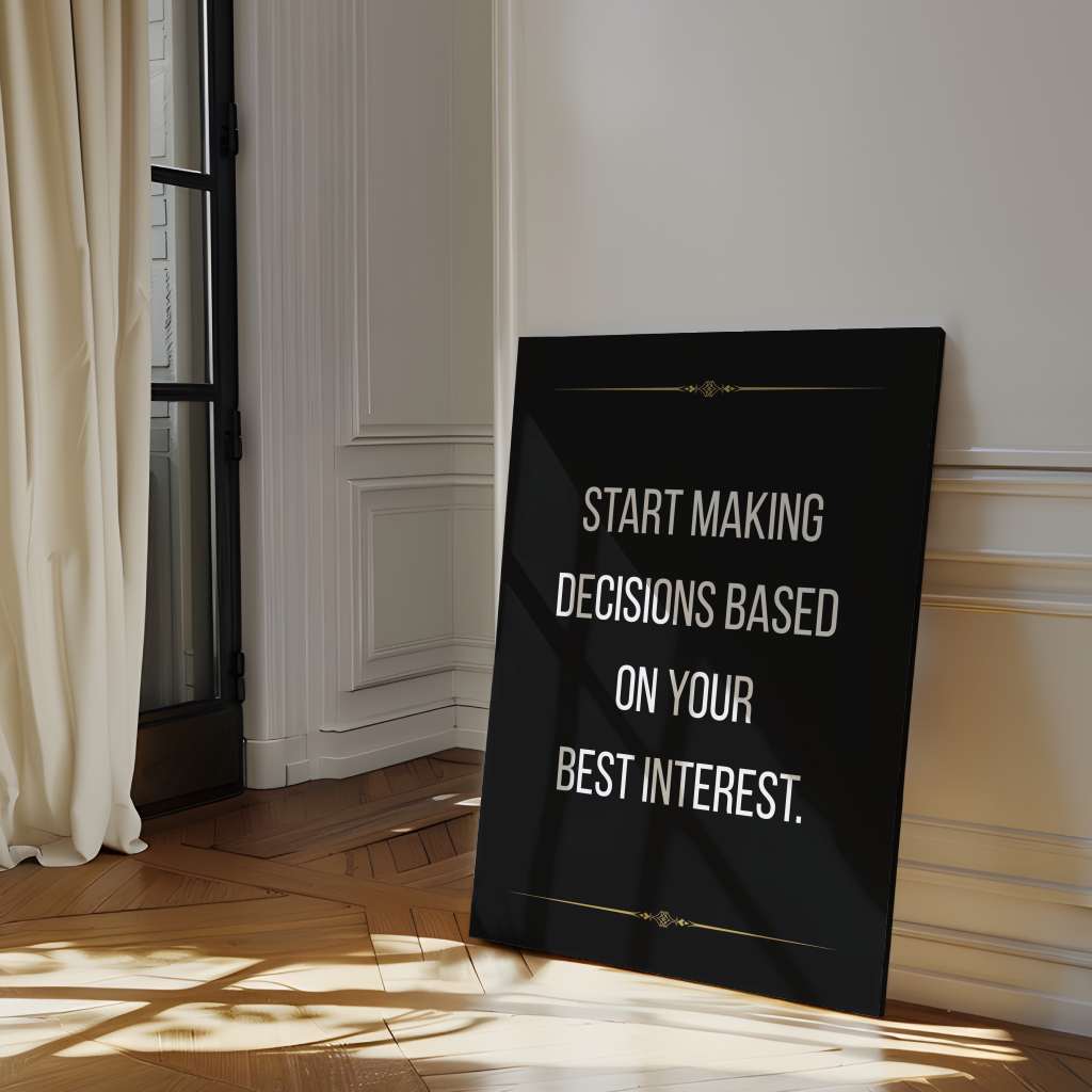 Start making decisions based on your best interest - canvas