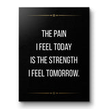 The pain I feel today is the strength I feel tomorrow - canvas