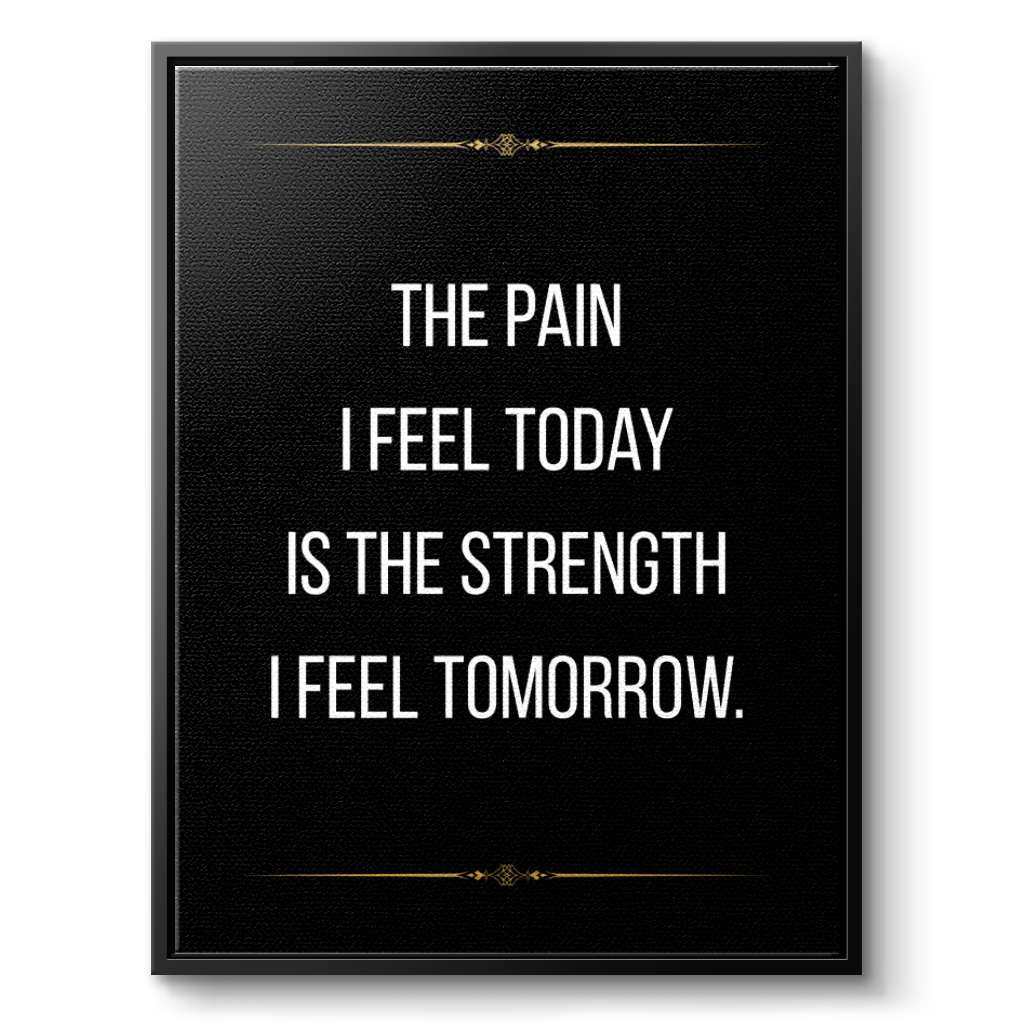 The pain I feel today is the strength I feel tomorrow - canvas