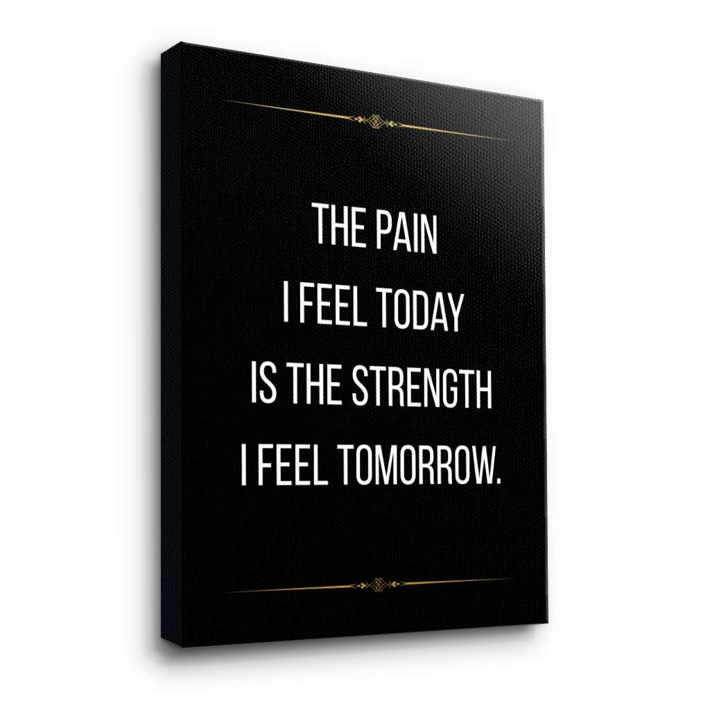 The pain I feel today is the strength I feel tomorrow - canvas