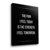 The pain I feel today is the strength I feel tomorrow - canvas