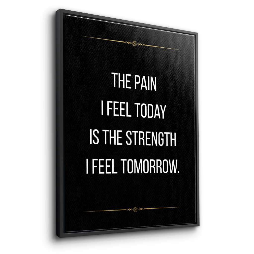 The pain I feel today is the strength I feel tomorrow - canvas
