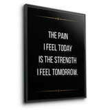 The pain I feel today is the strength I feel tomorrow - canvas