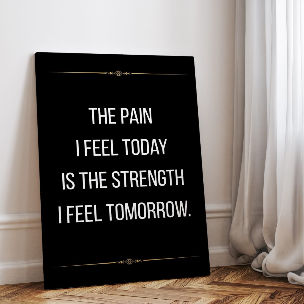 The pain I feel today is the strength I feel tomorrow - canvas