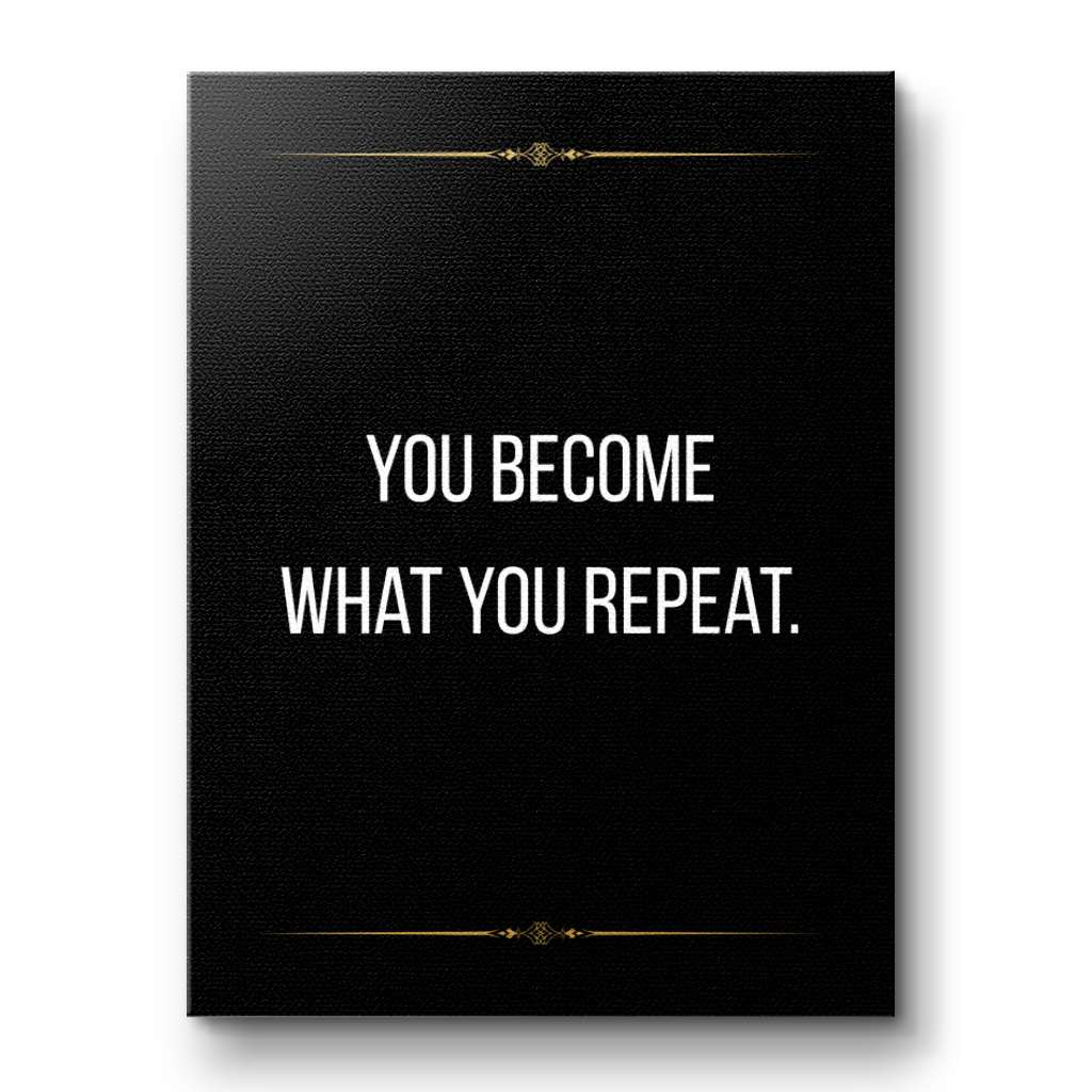 You become what you repeat - canvas