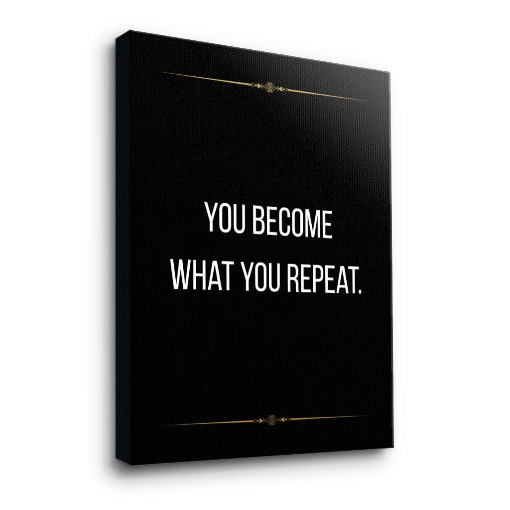 You become what you repeat - canvas