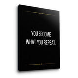 You become what you repeat - canvas
