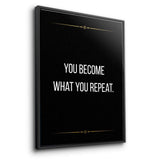 You become what you repeat - canvas
