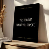 You become what you repeat - canvas