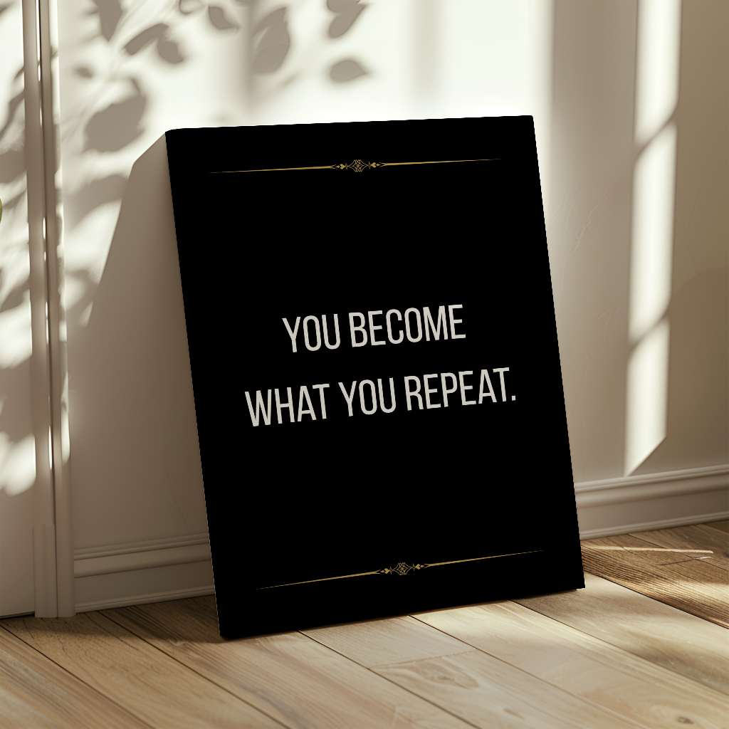 You become what you repeat - canvas