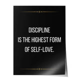 Discipline is the highest form of self love - Poster