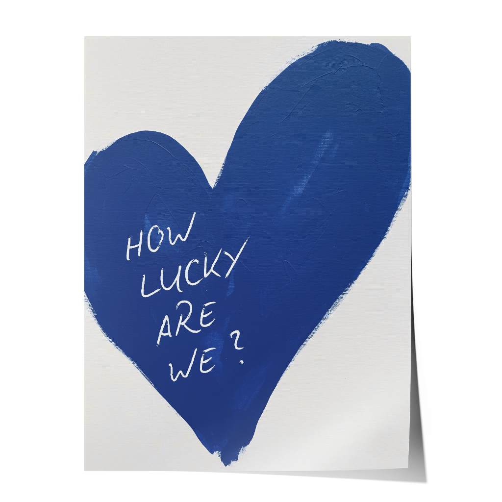 How lucky are we - heart - poster
