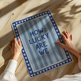 How lucky are we - stripes - poster
