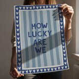 How lucky are we - stripes - poster