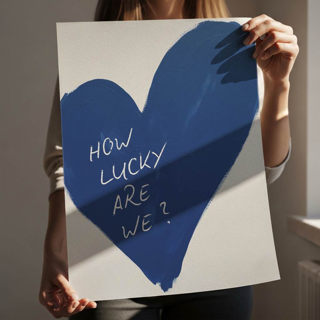 How lucky are we - heart - poster