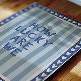 How lucky are we - stripes - poster