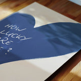 How lucky are we - heart - poster