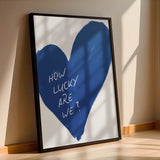 How lucky are we - heart - poster