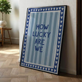 How lucky are we - stripes - poster