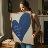 How lucky are we - heart - poster